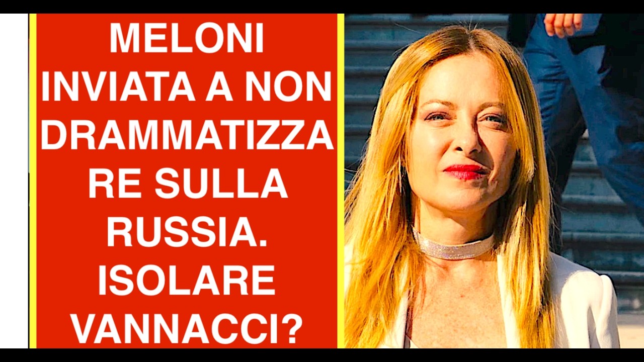 MELONI INVIATA A NON DRAMMATIZZARE SULLA RUSSIA. TENTATIVO DI ISOLARE VANNACCI E SALVINI