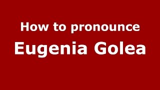 How to pronounce Eugenia Golea