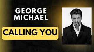 GEORGE MICHAEL - CALLING YOU
