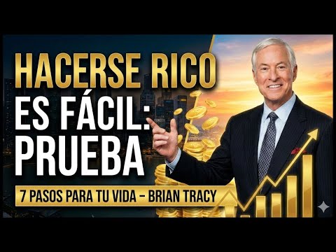 Hacerse Rico es Fácil PRUEBA ESTOS 7 PASOS ¡Te Servirán por el Resto de tu Vida!   Brian Tracy