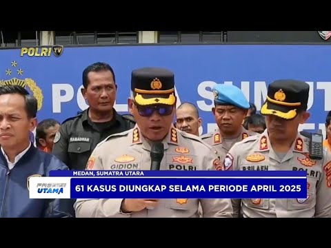 POLRESTABES MEDAN UNGKAP 61 KASUS SELAMA BULAN APRIL 2025