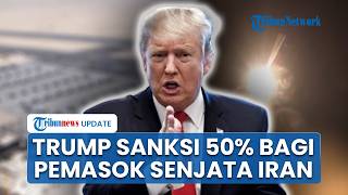 Wacana Trump Berlakukan Sanksi 50 Persen bagi Negara Pemasok Senjata Iran Selama Gencatan Senjata