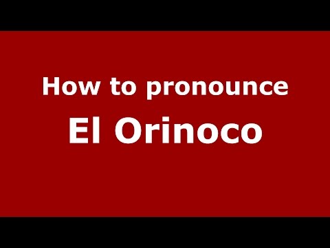 How to pronounce El Orinoco (Colombian Spanish/Colombia) - PronounceNames.com