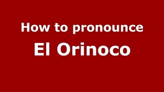 How to pronounce El Orinoco