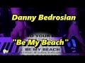 Danny Bedrosian - Be My Beach