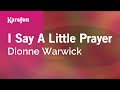 I Say a Little Prayer - Dionne Warwick | Karaoke Version | KaraFun