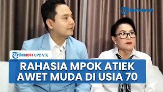 Mpok Atiek Blak-blakan soal Perawatan Wajahnya, Ungkap Rahasia Tetap Awet Muda di Usia 70 Tahun