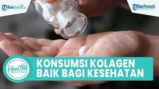Fakta Konsumsi Suplemen Kolagen bagi Tubuh Bagus untuk Kesehatan Kulit & Cegah Penyakit
