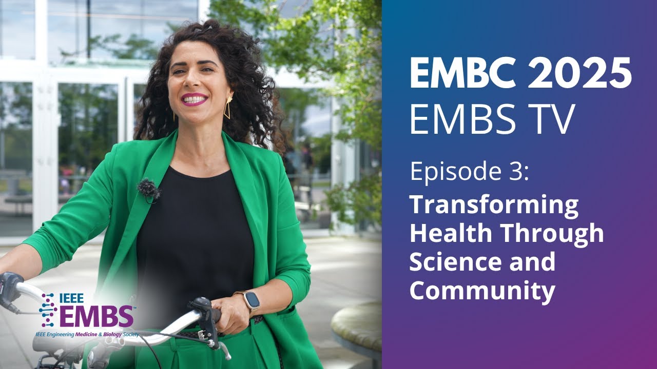 Transforming Health Through Science and Community | EMBS TV Episode 3 | EMBC 2025
