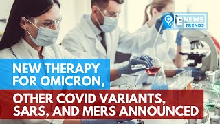New Therapy for Omicron, Other COVID Variants, SARS, and MERS Announced