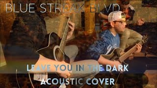 Leave You In The Dark - State Champs *Acoustic Cover* by Blue Streak Blvd