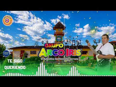 Te Sigo Queriendo - Arco Iris De Chocán Ayabaca - Piura - Perú (AUDIO📼HQ)🎶🎤🎵🎸- (clásicos de oro)