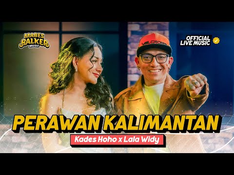 LALA WIDY x KADES HOHO ALKAF - PERAWAN KALIMANTAN (Official Live Music)