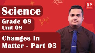 Lesson 08  -  Changes In Matter (Part 03)  Grade 0
