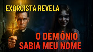 EXORCISTA REVELA: O EXORCISMO QUE QUASE ME MATOU — O DEMÔNIO SABIA O MEU NOME