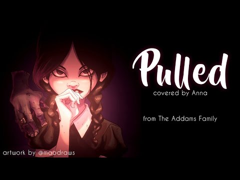 Pulled (The Addams Family) 【covered by Anna】