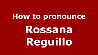 How to pronounce Rossana Reguillo
