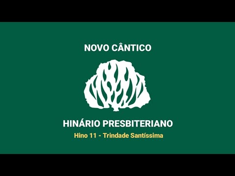 HNC 11 - Trindade Santíssima - Hinário Presbiteriano Novo Cântico - (Letra)