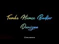 Tumhe Humse Badhkar Duniya Status Love Song Status Tumhe Humse Badhkar Duniya Whatsapp Status