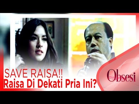 SAVE RAISA!!, Raisa Di Dekati Pria Ini?? - OBSESI