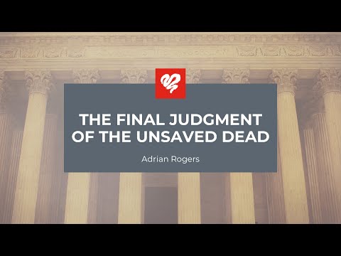 Adrian Rogers: The Final Judgment of the Unsaved Dead (2367)