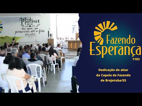 Fazendo Esperança 1193 - Dedicação do altar da Capela da Fazenda de Brejetuba/ES