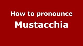 How to pronounce Mustacchia