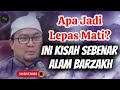 Apa Jadi Lepas Mati ️ Ini Kisah Sebenar Alam Barzakh Yang Ramai Tak Tahu