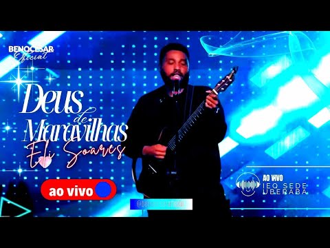 ELI SOARES AO VIVO | DEUS DE MARAVILHAS #benocesar @benocesaroficial