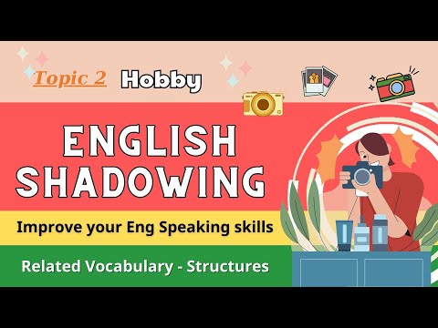 Topic 2 - Talking about your hobby - Shadowing English speaking
