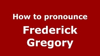 How to pronounce Frederick Gregory