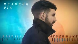 Brandon Mig - Best I'll Never Have (Official Audio)