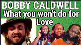 BOBBY CALDWELL - What you won&#39;t do for love REACTION - A pleasant shock!