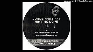 Jorge Martin-S - Ain't No Love (The Tabledancers Dub Mix)