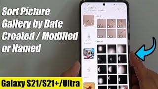 Galaxy S21/Ultra/Plus: How to Sort Picture Gallery by Date Created / Modified or Named