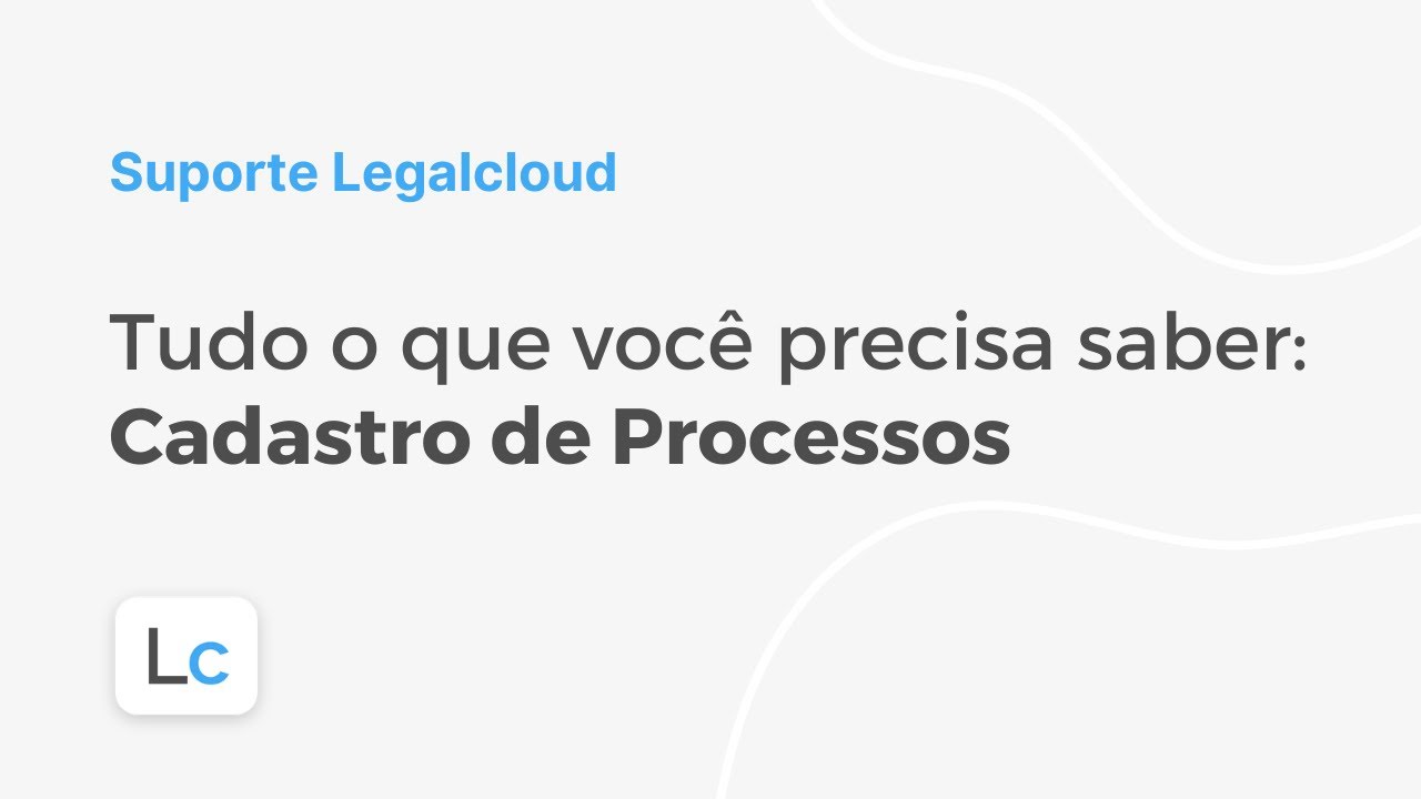 Tudo o que você precisa saber: Cadastro de Processos