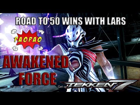 AWAKENED FORCE | Tekken 7 Road to 50 Wins ft. Lars Part 1
