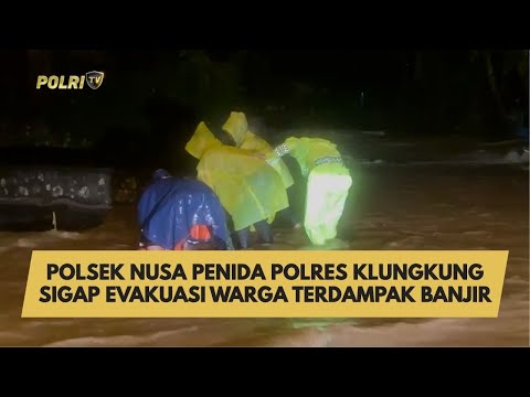 POLSEK NUSA PENIDA POLRES KLUNGKUNG SIGAP EVAKUASI WARGA TERDAMPAK BANJIR