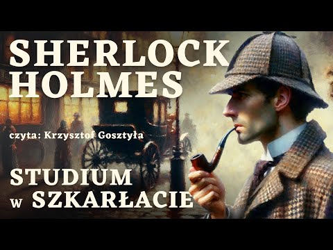 Sherlock Holmes. Studium w szkarłacie - Arthur Conan Doyle | czyta Krzysztof Gosztyła