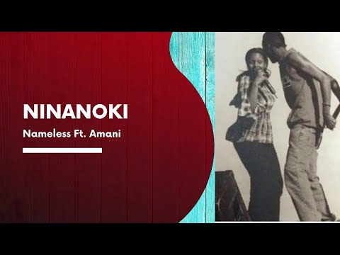 Nameless - Ninanoki Ft. Amani