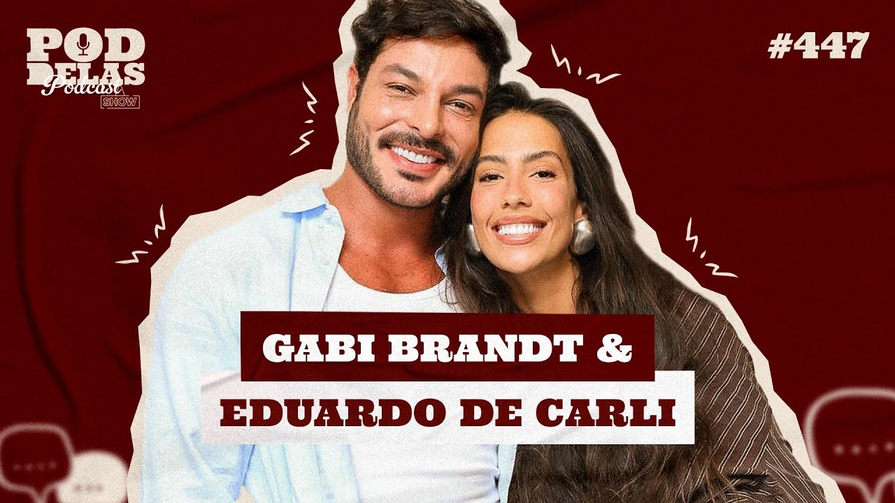 GABI BRANDT E EDUARDO DE CARLI - PODDELAS PODCAST SHOW #447