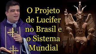 O Projeto de Lúcifer no Brasil e o Sistema Mundial - Padre Pablo Henrique #PadrePabloHenrique