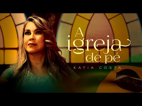 Katia Costa - A Igreja de Pé - (Lyric Vídeo)