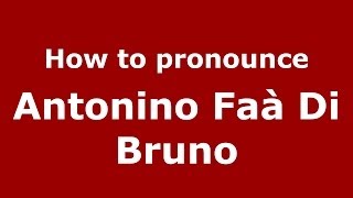 How to pronounce Antonino Faà Di Bruno