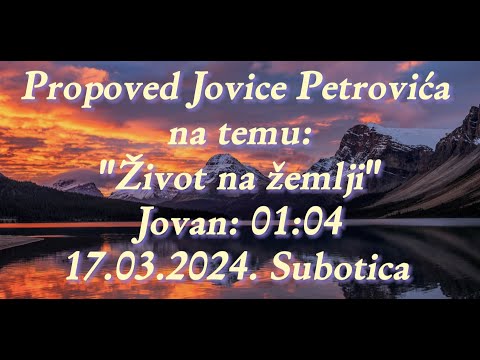 Propoved - "Život na zemlji" - 17.03.2024. Subotica