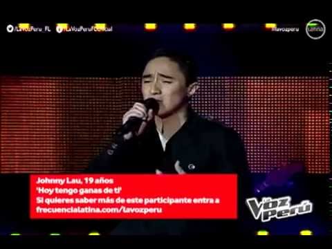 Johnny Lau - Hoy tengo ganas de ti - La Voz Perú