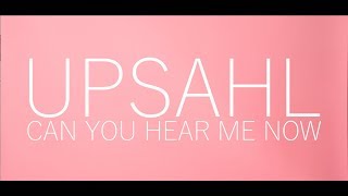 Upsahl - Can You Hear Me Now