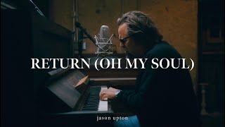 Jason Upton - Return (Oh My Soul) [Official Live Lyric Video]