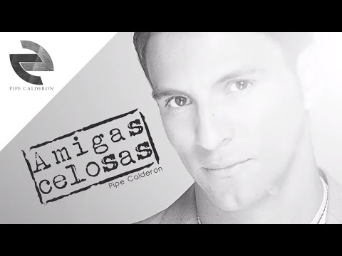 Pipe Calderón Feat Guelo Star - Amigas Celosas (Canción Oficial) ®