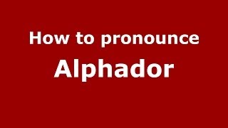 How to pronounce Alphador